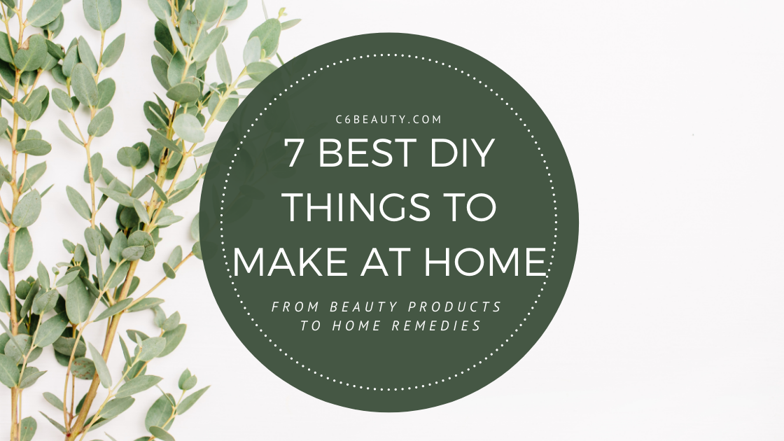 7-best-diy-things-to-make-at-home-c6-beauty